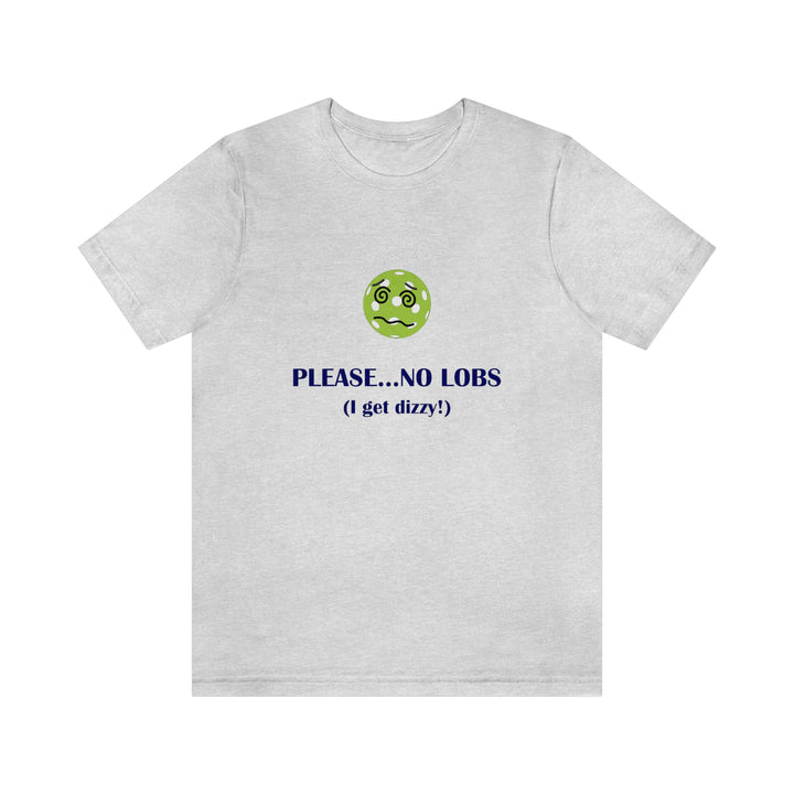 Please No Lobs-I Get Dizzy Unisex T-Shirt - Great Pickleball Stuff