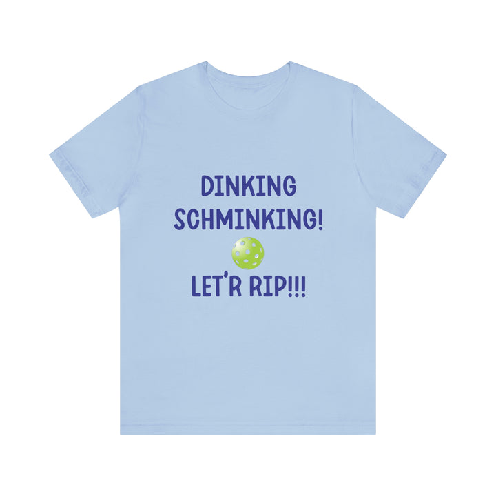 Dinking Schminking Unisex T-Shirt - Great Pickleball Stuff