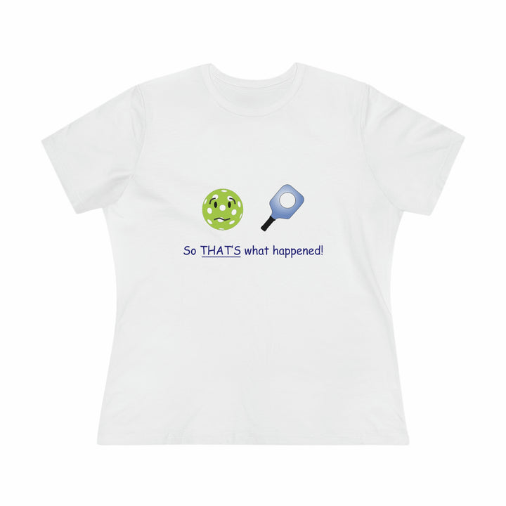 So That's What Happened! Women's Relaxed-Fit T-shirt - Great Pickleball Stuff