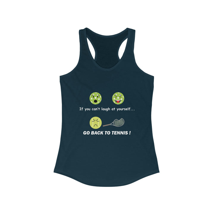 If You Can't Laugh at Yourself-Go Back to Tennis! Women's Racerback Tank - Great Pickleball Stuff