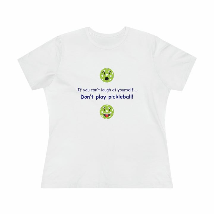 If You Can't Laugh at Yourself-Don't Play Pickleball! Women's Relaxed-Fit T-shirt - Great Pickleball Stuff