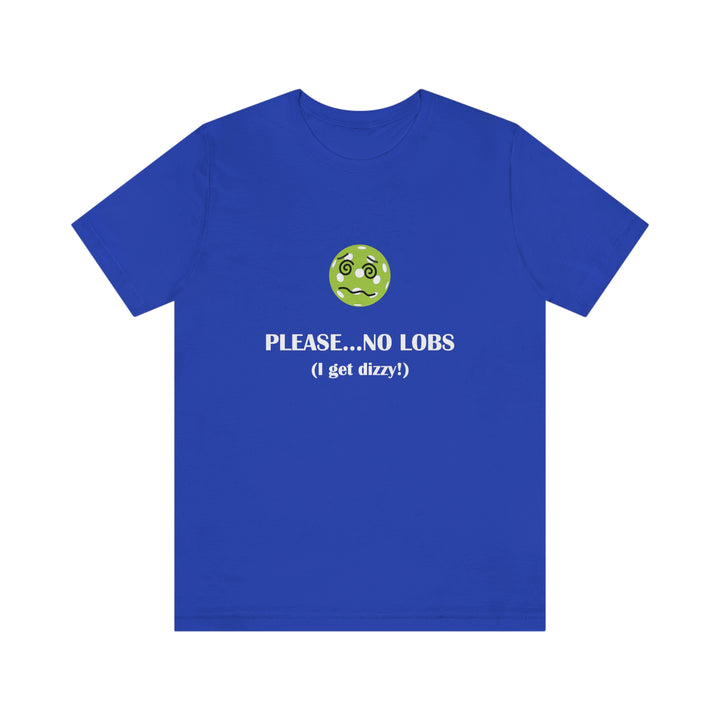 Please No Lobs-I Get Dizzy Unisex T-Shirt - Great Pickleball Stuff