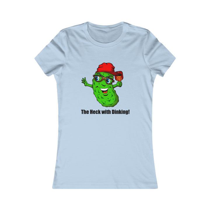 The Heck with Dinking! Women's Slim-Fit Premium Cotton T-Shirt-Great Pickleball Stuff