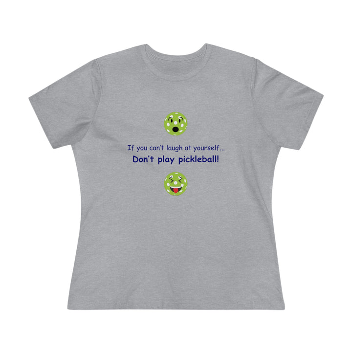 If You Can't Laugh at Yourself-Don't Play Pickleball! Women's Relaxed-Fit T-shirt - Great Pickleball Stuff