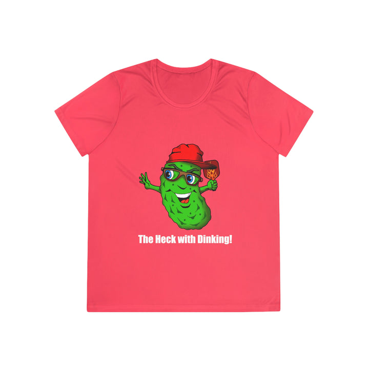 The Heck with Dinking! Women's Moisture-Wicking T-Shirt-Great Pickleball Stuff