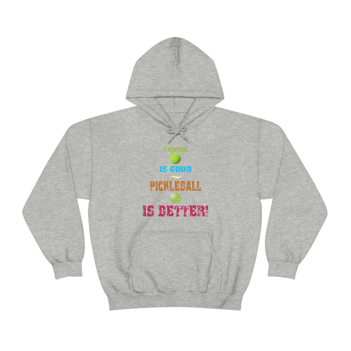 Tennis is Good, Pickleball is Better! Unisex Hoodie - Great Pickleball Stuff