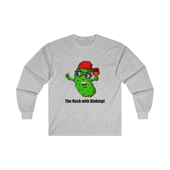 The Heck with Dinking! Ultra Cotton Long Sleeve Tee-Great Pickleball Stuff