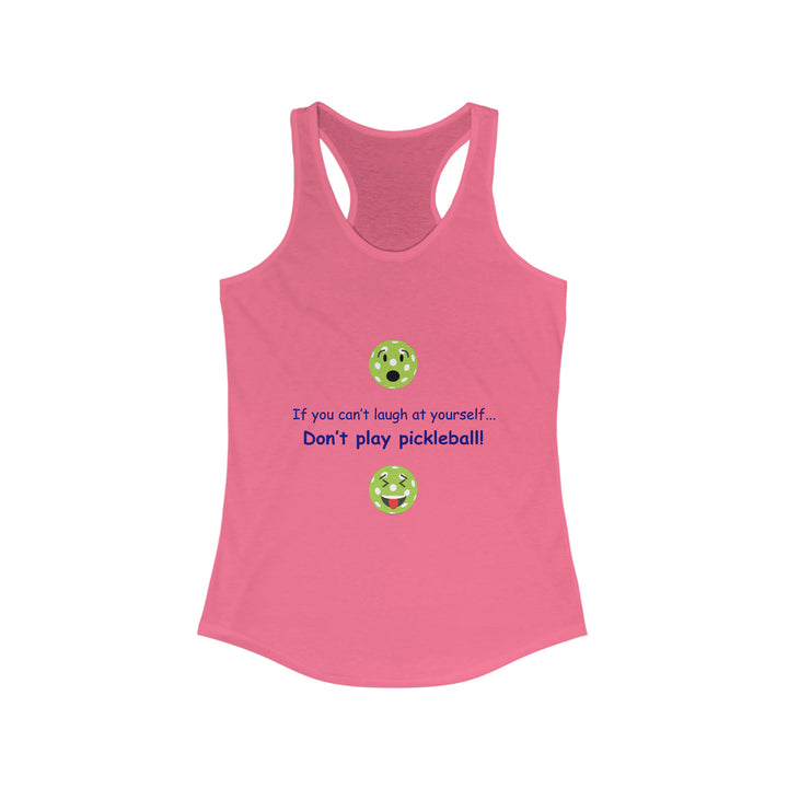 If You Can't Laugh at Yourself-Don't Play Pickleball! Women's Racerback Tank - Great Pickleball Stuff