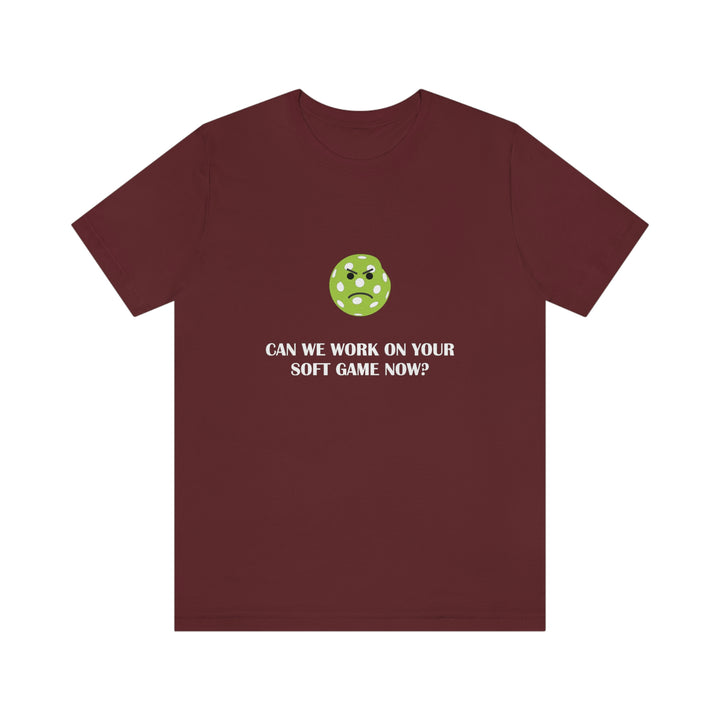 Can We Work On Your Soft Game Now? Unisex T-Shirt - Great Pickleball Stuff