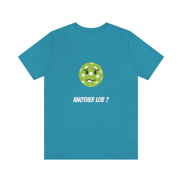 Another Lob? Unisex T-Shirt - Great Pickleball Stuff