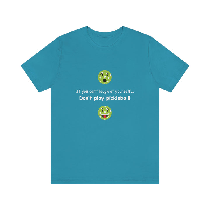 If You Can't Laugh at Yourself-Don't Play Pickleball! Unisex T-Shirt - Great Pickleball Stuff