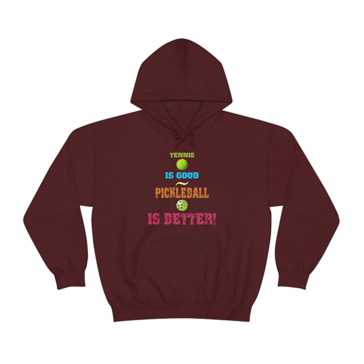 Tennis is Good, Pickleball is Better! Unisex Hoodie - Great Pickleball Stuff