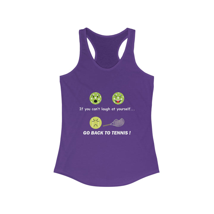 If You Can't Laugh at Yourself-Go Back to Tennis! Women's Racerback Tank - Great Pickleball Stuff