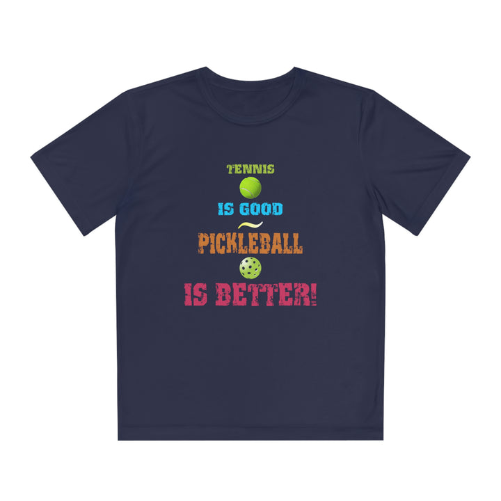 Tennis is Good, Pickleball is Better! Youth Moisture-Wicking T-Shirt - Great Pickleball Stuff