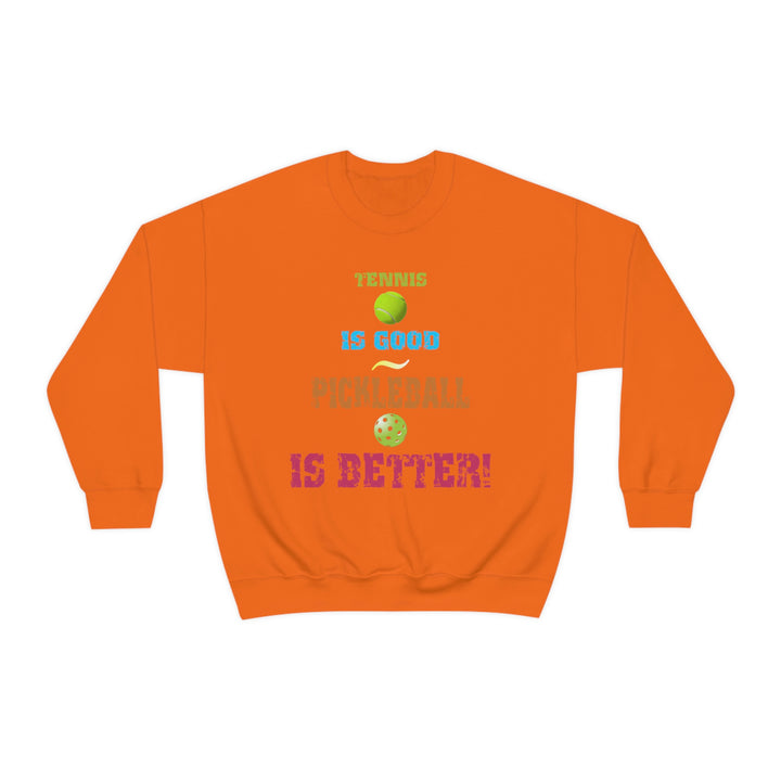 Tennis is Good, Pickleball is Better! Unisex Crewneck Sweatshirt - Great Pickleball Stuff