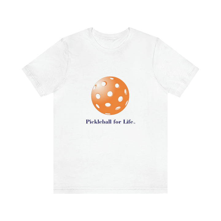 Pickleball for Life-Orange Unisex T-Shirt - Great Pickleball Stuff