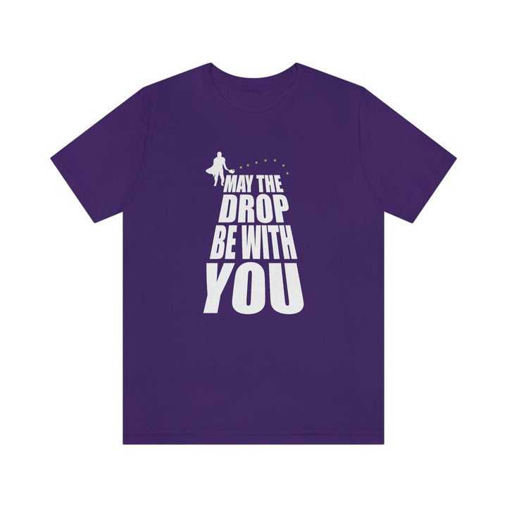 May the Drop Be With You Unisex T-Shirt - Great Pickleball Stuff