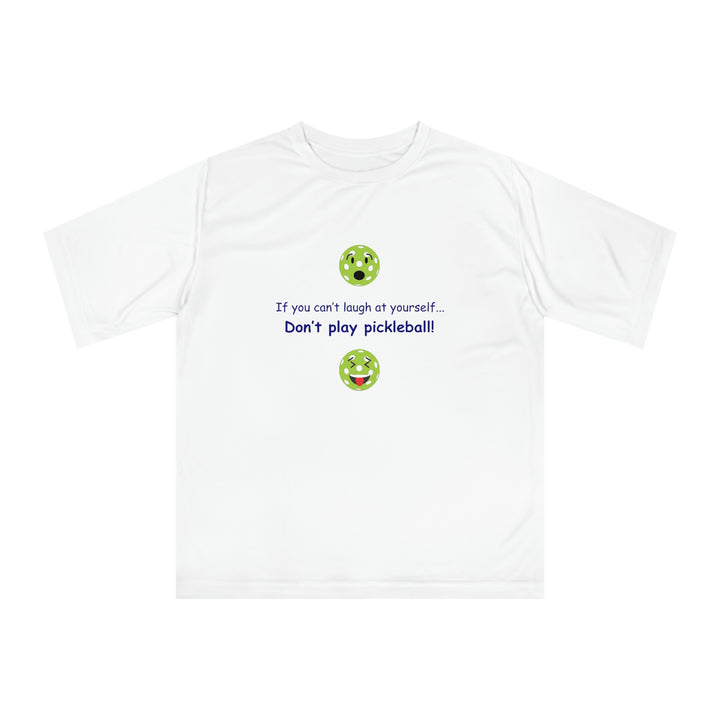 If You Can't Laugh at Yourself-Don't Play Pickleball! Unisex Moisture-Wicking T-Shirt - Great Pickleball Stuff