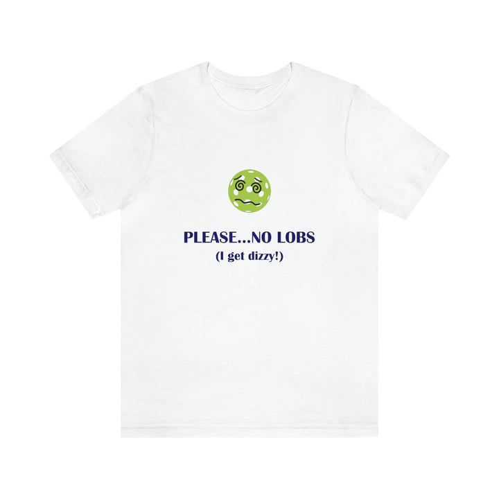 Please No Lobs-I Get Dizzy Unisex T-Shirt - Great Pickleball Stuff