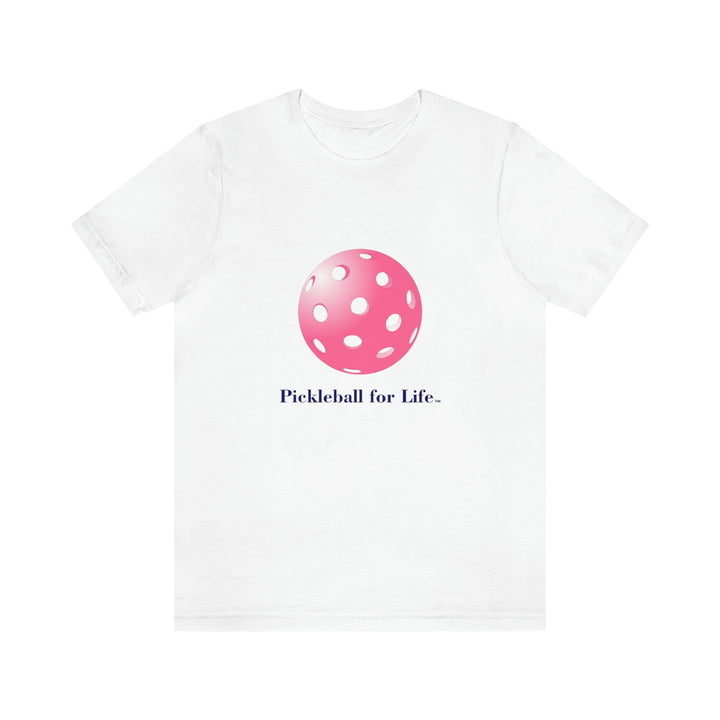 Pickleball for Life-Pink Unisex T-Shirt - Great Pickleball Stuff