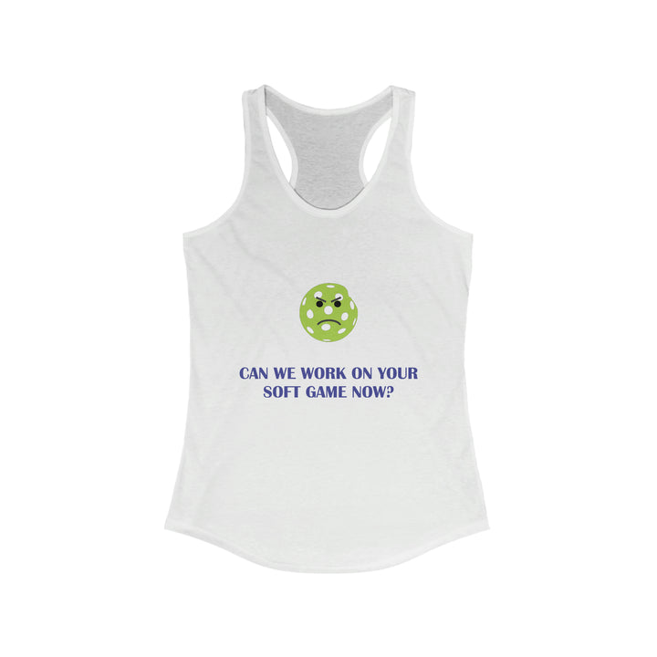 Can We Work On Your Soft Game Now? Women's Racerback Tank - Great Pickleball Stuff