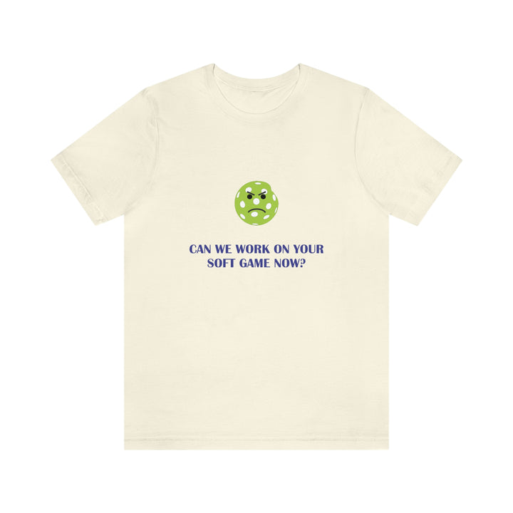 Can We Work On Your Soft Game Now? Unisex T-Shirt - Great Pickleball Stuff