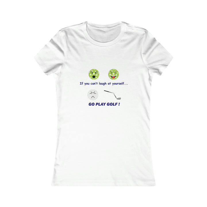 If You Can't Laugh at Yourself-Go Play Golf! Women's Slim-Fit Premium Cotton T-Shirt - Great Pickleball Stuff