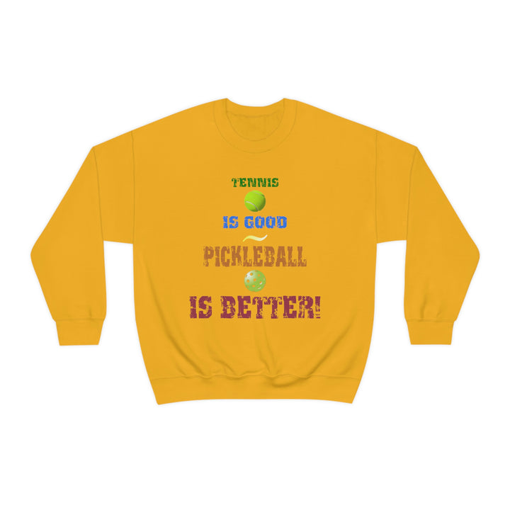 Tennis is Good, Pickleball is Better! Unisex Crewneck Sweatshirt - Great Pickleball Stuff