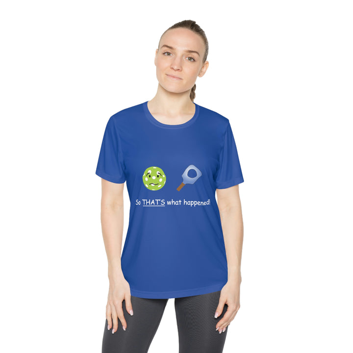 So That's What Happened! Women's Moisture-Wicking T-Shirt - Great Pickleball Stuff