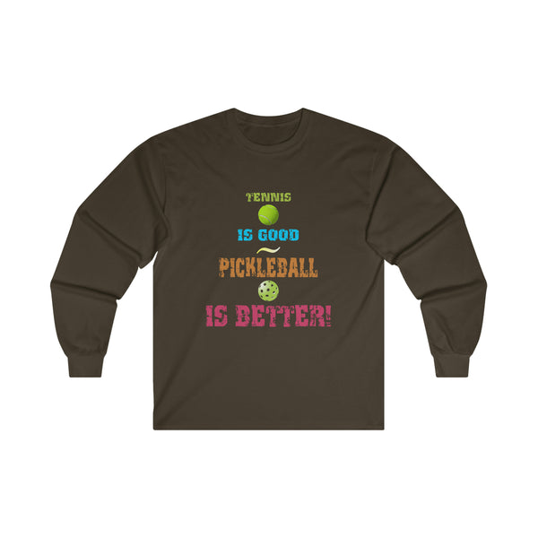 Tennis is Good, Pickleball is Better! Ultra Cotton Long Sleeve Tee